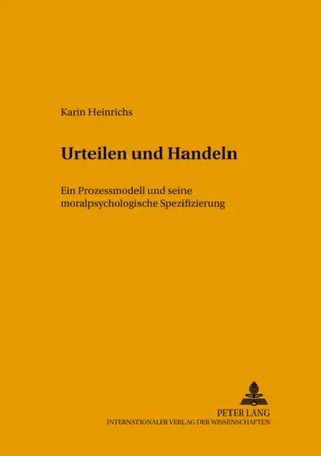 Urteilen Und Handeln: Ein Prozessmodell Und Seine Moralpsychologische Spezifizierung by Klaus Beck, Karin Heinrichs