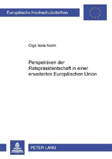 Perspektiven der Ratspraesidentschaft in einer erweiterten Europaeischen Union by Olga Ilona Niemi