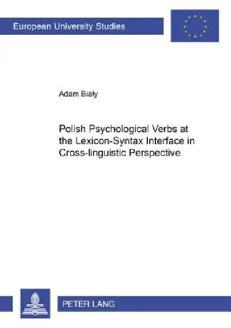 Polish Psychological Verbs at the Lexicon-Syntax Interface in Cross-linguistic Perspective by Adam Bialy
