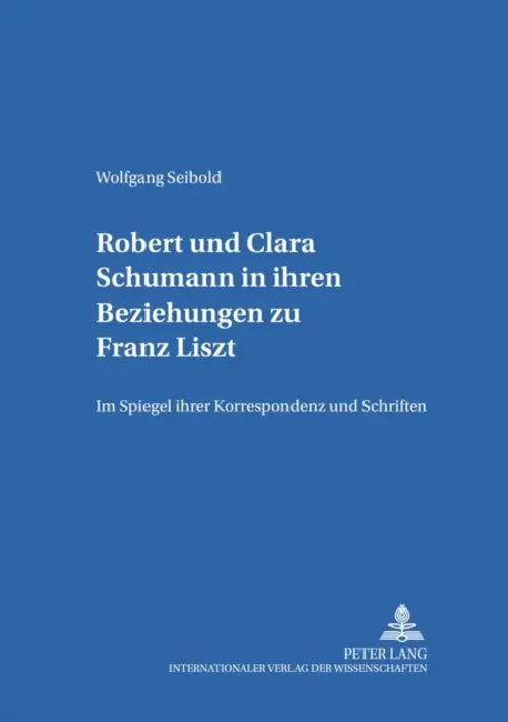 Robert Und Clara Schumann in Ihren Beziehungen Zu Franz Liszt: Im Spiegel Ihrer Korrespondenz Und Schriften- Teil 1 Und Teil 2 by Ilka Ostermann, Wolfgang Seibold