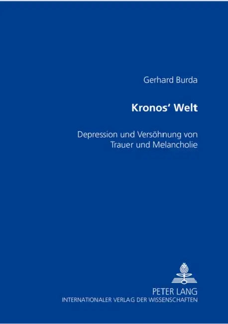 Kronos' Welt: Depression Und Die Versoehnung Von Trauer Und Melancholie by Gerhard Burda