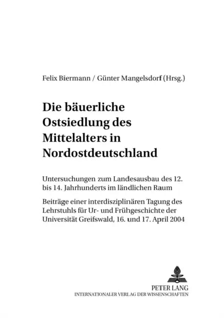 Die Baeuerliche Ostsiedlung Des Mittelalters in Nordostdeutschland: Untersuchungen Zum Landesausbau Des 12. Bis 14. Jahrhunderts Im Laendlichen Raum- by Birgit Mangelsdorf, Felix Biermann, Günter Mangelsdorf