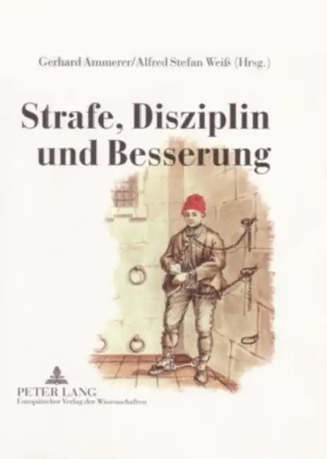 Strafe, Disziplin Und Besserung: Oesterreichische Zucht- Und Arbeitshaeuser Von 1750 Bis 1850 by Gerhard Ammerer, Alfred Stefan Weiß