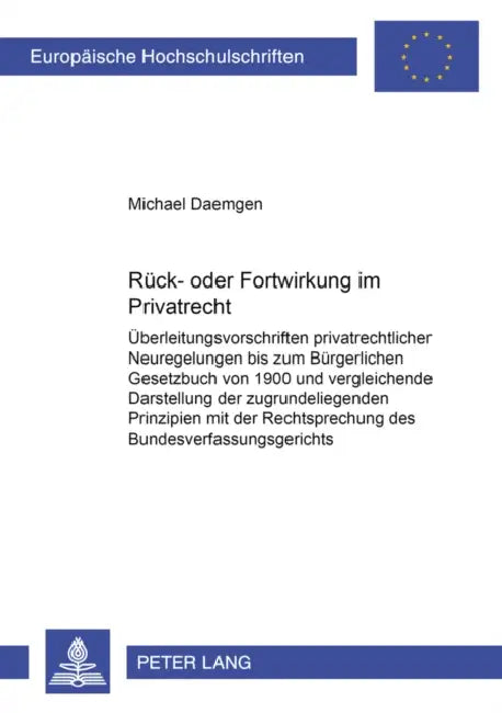 Rueck- Oder Fortwirkung Im Privatrecht: Ueberleitungsvorschriften Privatrechtlicher Neuregelungen Bis Zum Buergerlichen Gesetzbuch Von 1900 Und Vergle by Michael Daemgen