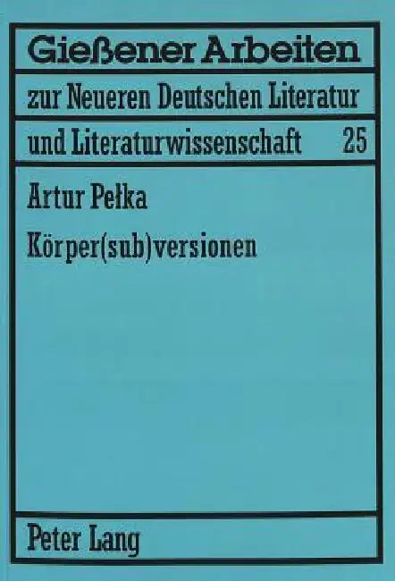 Koerper(sub)versionen: Zum Koerperdiskurs in Theatertexten von Elfriede Jelinek und Werner Schwab by Joanna Jablkowska, Artur Pelka