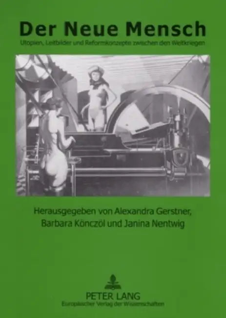 Der Neue Mensch: Utopien, Leitbilder Und Reformkonzepte Zwischen Den Weltkriegen by Alexandra Gerstner, Barbara Könczöl, Janina Nentwig