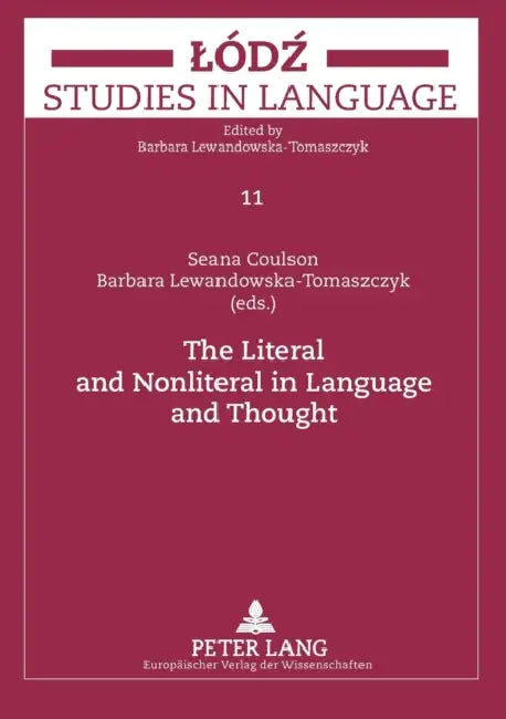 The Literal and Nonliteral in Language and Thought by Barbara Lewandowska-Tomaszczyk, Seana Coulson, Barbara Lewandowska-Tomaszczyk