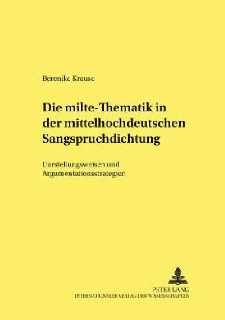 Die milte-Thematik in der mittelhochdeutschen Sangspruchdichtung: Darstellungsweisen und Argumentationsstrategien by Thomas Bein, Berenike Krause
