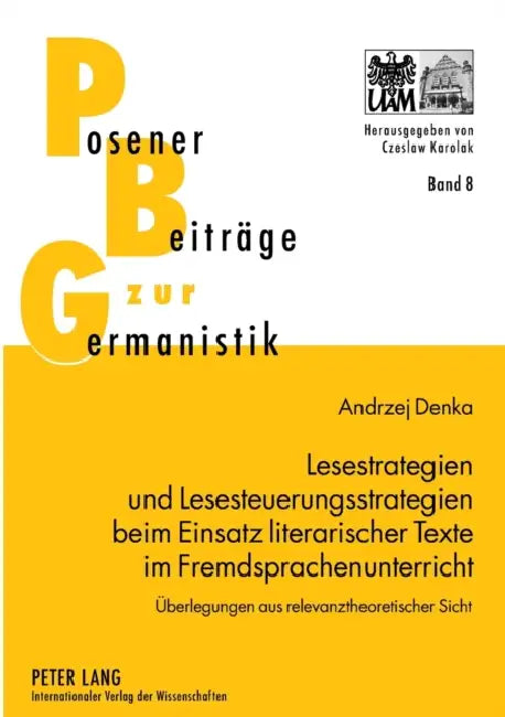 Lesestrategien und Lesesteuerungsstrategien beim Einsatz literarischer Texte im Fremdsprachenunterricht: Ueberlegungen aus relevanztheoretischer Sicht by Czeslaw Karolak, Andrzej Denka