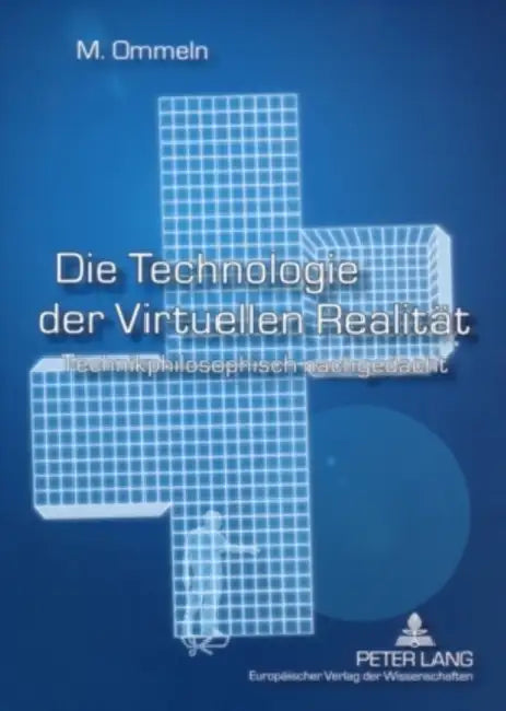 Die Technologie Der Virtuellen Realitaet: Technikphilosophisch Nachgedacht by Miriam Ommeln
