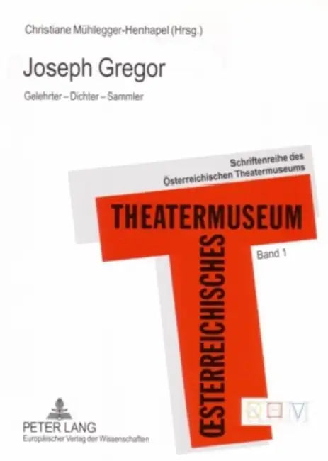 Joseph Gregor: Gelehrter - Dichter - Sammler by Thomas Trabitsch, Christiane Mühlegger-Henhapel