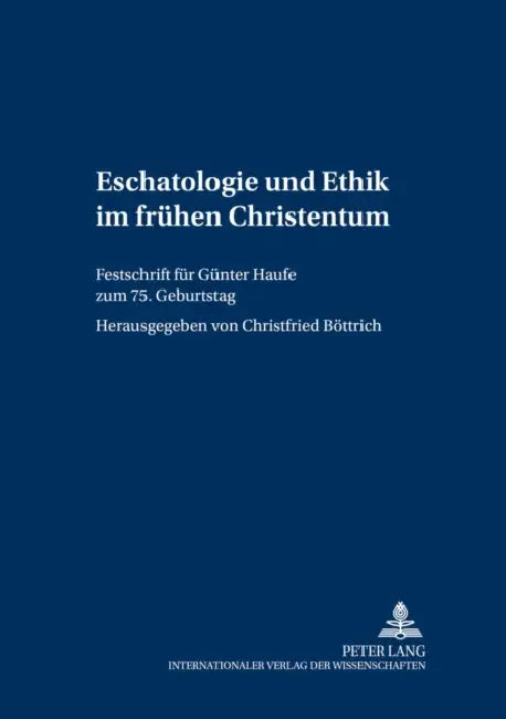 Eschatologie Und Ethik Im Fruehen Christentum: Festschrift Fuer Guenter Haufe Zum 75. Geburtstag by Jörg Ohlemacher, Christfried Böttrich