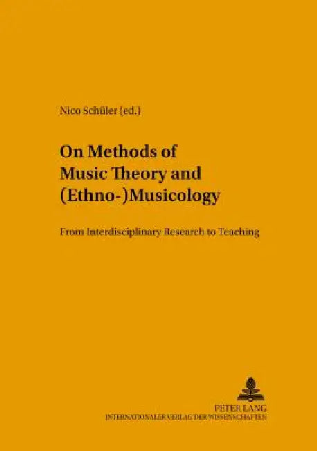 On Methods of Music Theory and (Ethno-) Musicology: From Interdisciplinary Research to Teaching by Nico Schüler, Nico Schüler