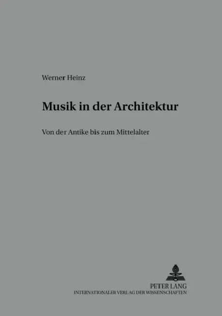 Musik in Der Architektur: Von Der Antike Zum Mittelalter by Peter Dinzelbacher, Werner Heinz