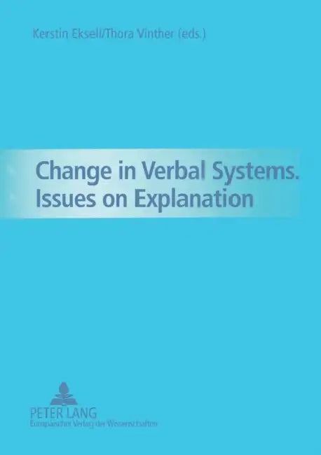 Change in Verbal Systems- Issues on Explanation by Kerstin Eksell, Thora Vinther