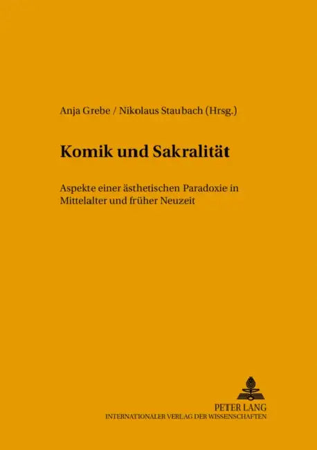 Komik Und Sakralitaet: Aspekte Einer Aesthetischen Paradoxie in Mittelalter Und Frueher Neuzeit by Anja Grebe, Nikolaus Staubach