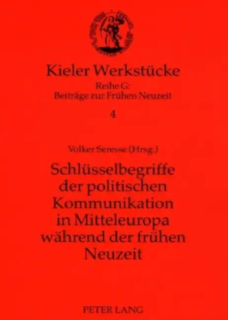 Schluesselbegriffe Der Politischen Kommunikation in Mitteleuropa Waehrend Der Fruehen Neuzeit by Olaf Mörke, Volker Seresse