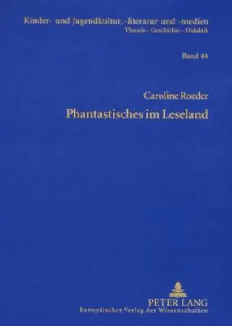 Phantastisches im Leseland: Die Entwicklung phantastischer Kinderliteratur der DDR (einschließlich der SBZ)- Eine gattungsgeschichtliche Analyse by Rüdiger Steinlein, Caroline Roeder