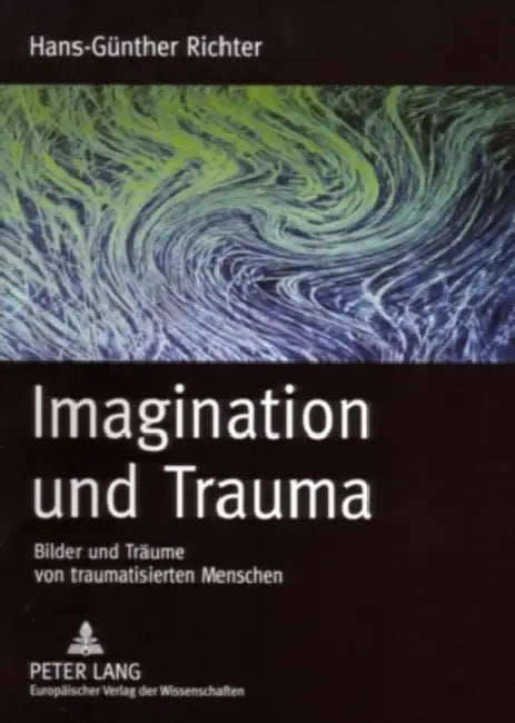 Imagination Und Trauma: Bilder Und Traeume Von Traumatisierten Menschen by Hans-Günther Richter