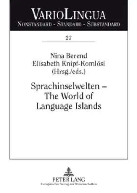 Sprachinselwelten - The World of Language Islands: Entwicklung und Beschreibung der deutschen Sprachinseln am Anfang des 21. Jahrhunderts. The Develop by Klaus J. Mattheier, Nina Berend, Elisabeth Knipf-Komlósi