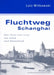Fluchtweg Schanghai: Ueber China Nach Israel Und Zurueck Nach Deutschland- Eine Juedische Biographie by Lutz Witkowski