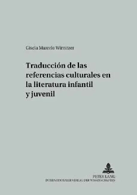 Traducción de las referencias culturales en la literatura infantil y juvenil = Traduccion de Las Referencias Culturales En La Literatura Infantil y Ju by Gerd Wotjak, Gisela Marcelo Wirnitzer