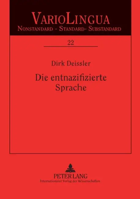 Die entnazifizierte Sprache: Sprachpolitik und Sprachregelung in der Besatzungszeit by Klaus J. Mattheier, Dirk Deissler