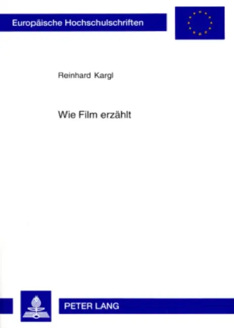 Wie Film Erzaehlt: Wege Zu Einer Theorie Des Multimedialen Erzaehlens Im Spielfilm by Reinhard Kargl