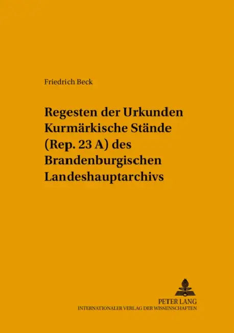 Regesten Der Urkunden «Kurmaerkische Staende» (Rep. 23 A) Des Brandenburgischen Landeshauptarchivs by Brandenburgisches Landeshauptarchiv, Brandenburgisches Landeshauptarchiv