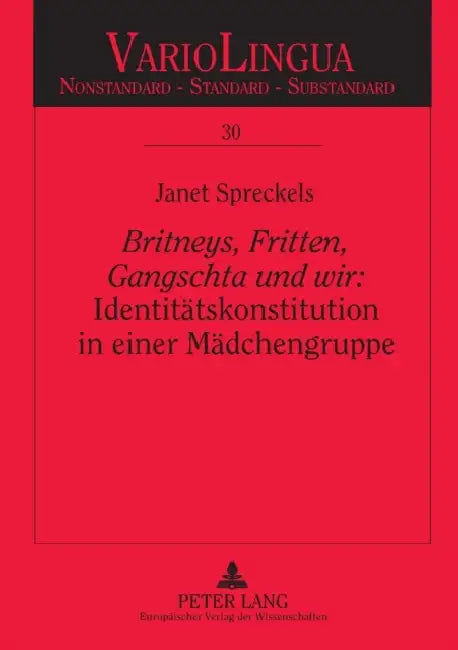 Britneys, Fritten, Gangschta und wir: Identitaetskonstitution in einer Maedchengruppe: Eine ethnographisch-gespraechsanalytische Untersuchung = Britne by Klaus J. Mattheier, Janet Spreckels