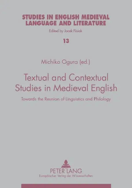 Textual and Contextual Studies in Medieval English: Towards the Reunion of Linguistics and Philology by Jacek Fisiak, Michiko Ogura