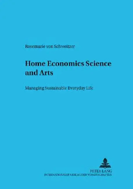 Home Economics Science and Arts: Managing Sustainable Everyday Life by Zentrum Für Internationale, Verein Zur Förderung Der, Rosemarie Von Schweitzer