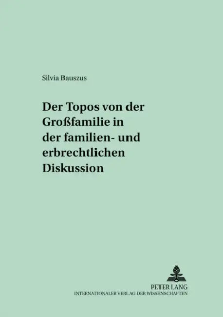 Der Topos Von Der «Großfamilie» in Der Familien- Und Erbrechtlichen Diskussion by Gerhard Otte, Silvia Bauszus