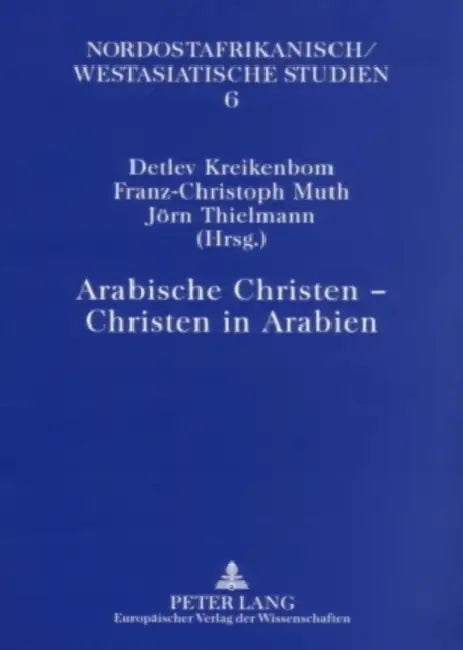 Arabische Christen - Christen in Arabien by Detlev Kreikenbom, Franz-Christoph Muth, Jörn Thielmann