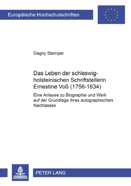 Das Leben Der Schleswig-Holsteinischen Schriftstellerin Ernestine Voß (1756-1834): Eine Analyse Zu Biographie Und Werk Auf Der Grundlage Ihres Autogra by Dagny Stemper