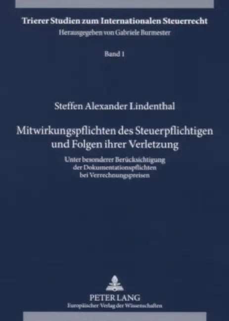 Mitwirkungspflichten Des Steuerpflichtigen Und Folgen Ihrer Verletzung: Unter Besonderer Beruecksichtigung Der Dokumentationspflichten Bei Verrechnung by Gabriele Burmester, Steffen Alexander Lindenthal