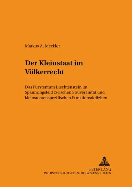 Der Kleinstaat Im Voelkerrecht: Das Fuerstentum Liechtenstein Im Spannungsfeld Zwischen Souveraenitaet Und Kleinstaatenspezifischen Funktionsdefiziten by Winfried Bausback, Markus Meckler