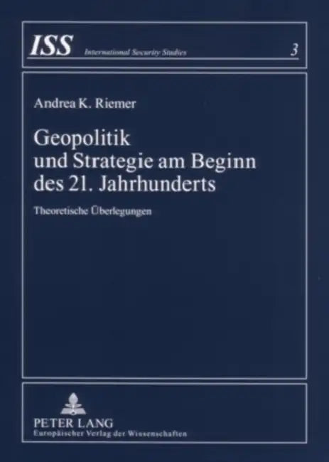 Geopolitik Und Strategie Am Beginn Des 21. Jahrhunderts: Theoretische Ueberlegungen by Andrea K. Riemer, Andrea K. Riemer
