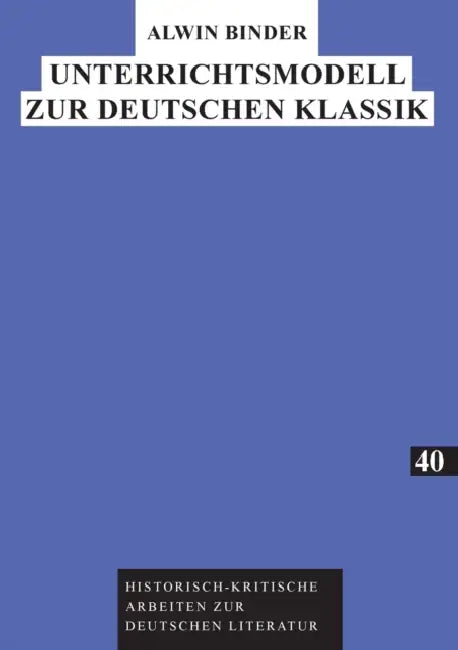 Unterrichtsmodell zur Deutschen Klassik by Herbert Kraft, Alwin Binder