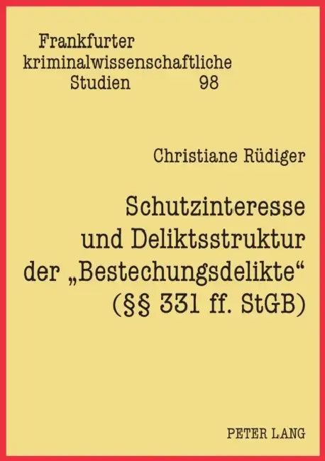 Schutzinteresse und Deliktsstruktur der Bestechungsdelikte (§§ 331 ff. StGB) by Walter Kargl, Ulfrid Neumann, Christiane Rüdiger