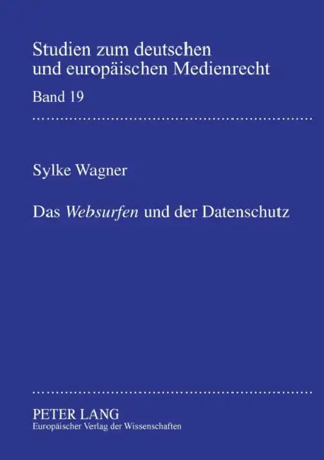 Das Websurfen und der Datenschutz: Ein Rechtsvergleich unter besonderer Beruecksichtigung der Zulaessigkeit sogenannter Cookies und Web Bugs am Beispi by Dieter Dörr, Sylke Wagner