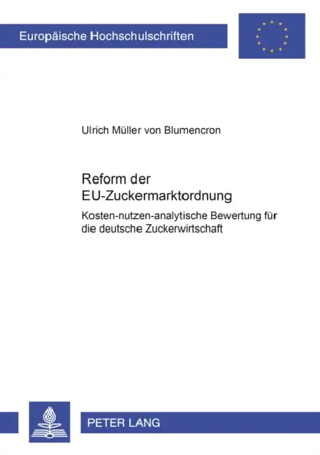 Reform Der Eu-Zuckermarktordnung: Kosten-Nutzen-Analytische Bewertung Fuer Die Deutsche Zuckerwirtschaft by Ulrich Müller V. Blumencron
