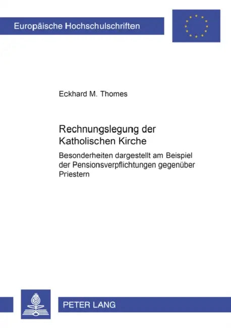 Rechnungslegung Der Katholischen Kirche: Besonderheiten Dargestellt Am Beispiel Der Pensionsverpflichtungen Gegenueber Priestern by Eckhard M. Thomes
