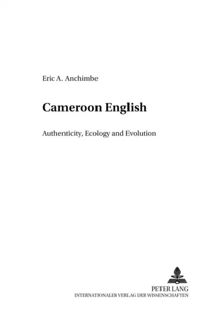 Cameroon English: Authenticity, Ecology and Evolution by Konrad Ehlich, Eric Amana Anchimbe