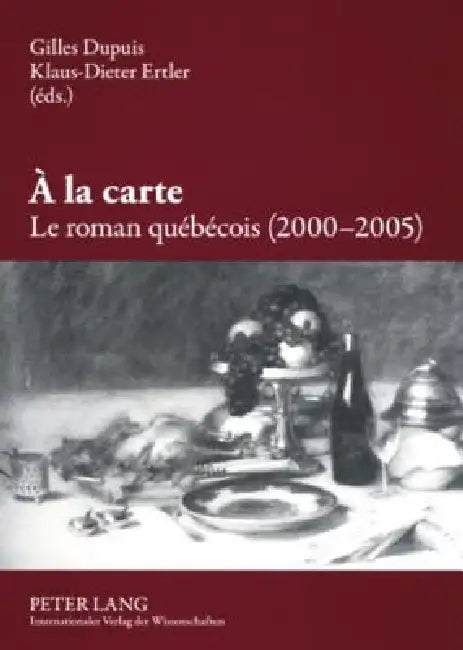 À la carte. Le roman québécois (2000-2005) = a la Carte. Le Roman Quebecois (2000-2005) by Gilles Dupuis