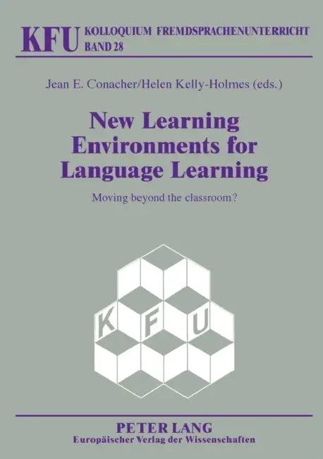 New Learning Environments for Language Learning: Moving beyond the classroom? by Nicola Würffel, Jean E. Conacher, Helen Joan Kelly-Holmes