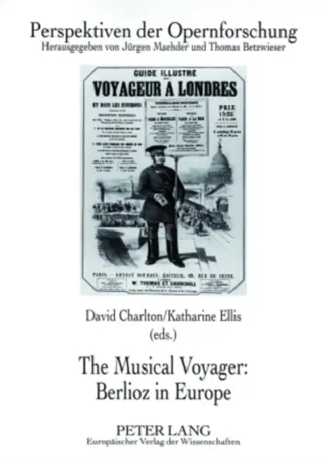 The Musical Voyager: Berlioz in Europe by Jürgen Maehder, Thomas Betzwieser, David Charlton