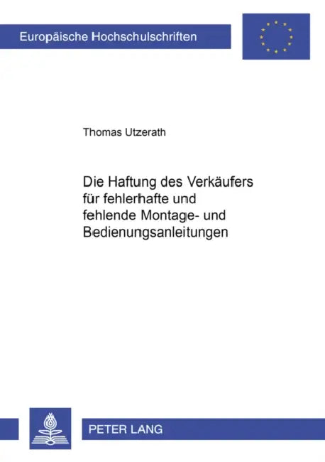 Die Haftung Des Verkaeufers Fuer Fehlerhafte Und Fehlende Montage- Und Bedienungsanleitungen by Thomas Utzerath