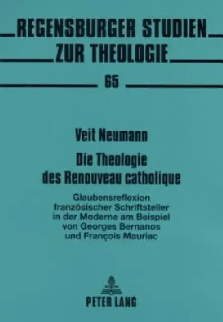 Die Theologie des Renouveau catholique: Glaubensreflexion franzoesischer Schriftsteller in der Moderne- am Beispiel von Georges Bernanos und François by Regensburger Studien Zur Theologie, Veit Konrad André Neumann