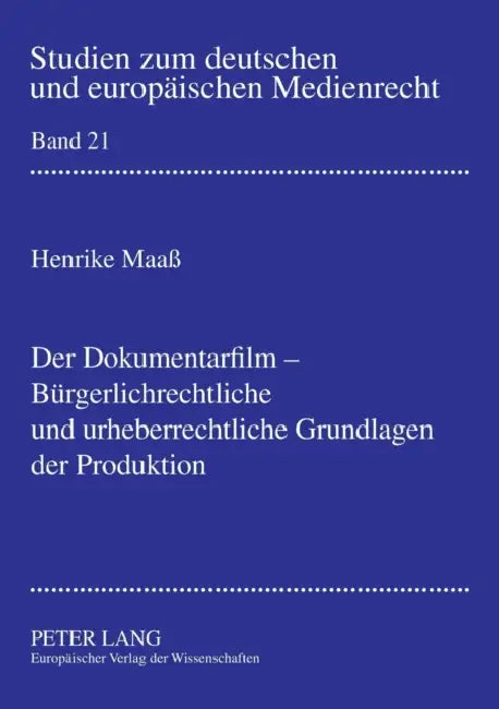 Der Dokumentarfilm - Buergerlichrechtliche und urheberrechtliche Grundlagen der Produktion = Der Dokumentarfilm - Burgerlichrechtliche Und Urheberrech by Dieter Dörr, Henrike Maaß